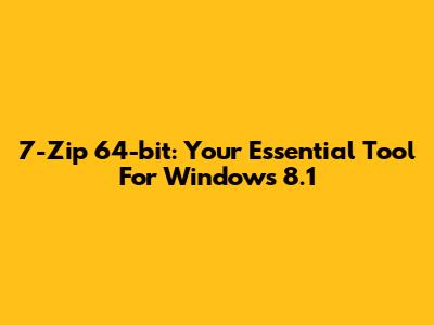 7-Zip 64-bit: Your Essential Tool For Windows 8.1