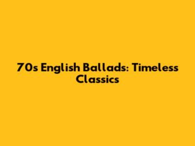 70s English Ballads: Timeless Classics