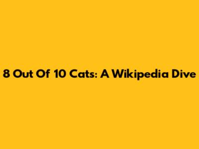 8 Out Of 10 Cats: A Wikipedia Dive