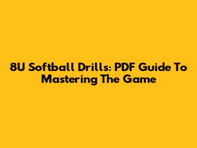 8U Softball Drills: PDF Guide To Mastering The Game