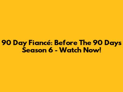 90 Day Fiancé: Before The 90 Days Season 6 - Watch Now!