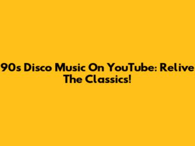 90s Disco Music On YouTube: Relive The Classics!