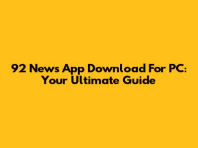 92 News App Download For PC: Your Ultimate Guide