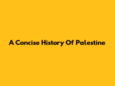 A Concise History Of Palestine