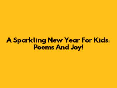 A Sparkling New Year For Kids: Poems And Joy!
