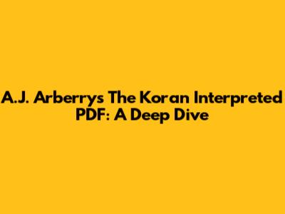 A.J. Arberry's The Koran Interpreted PDF: A Deep Dive