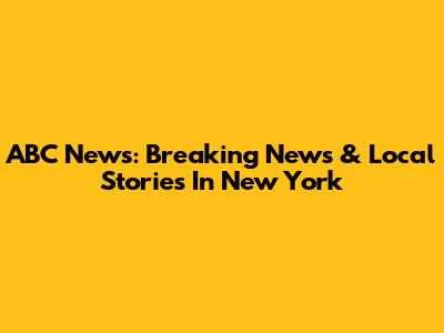 ABC News: Breaking News & Local Stories In New York