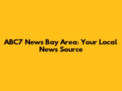 ABC7 News Bay Area: Your Local News Source