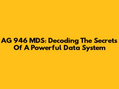 AG 946 MDS: Decoding The Secrets Of A Powerful Data System
