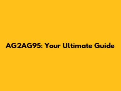 AG2AG95: Your Ultimate Guide