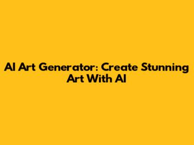 AI Art Generator: Create Stunning Art With AI