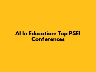 AI In Education: Top PSEI Conferences