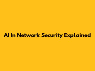 AI In Network Security Explained