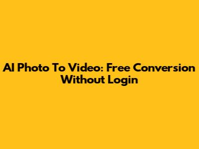 AI Photo To Video: Free Conversion Without Login