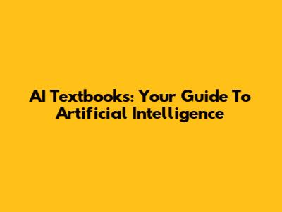 AI Textbooks: Your Guide To Artificial Intelligence