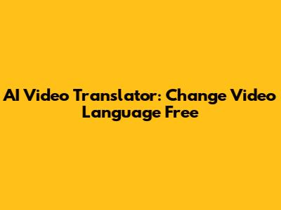 AI Video Translator: Change Video Language Free