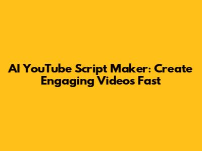 AI YouTube Script Maker: Create Engaging Videos Fast