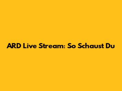 ARD Live Stream: So Schaust Du"
