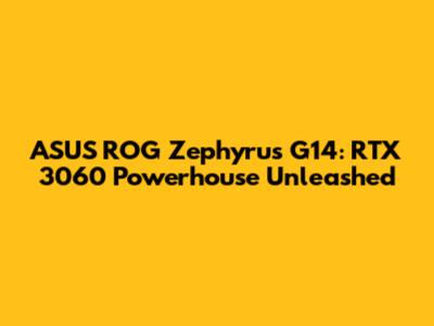 ASUS ROG Zephyrus G14: RTX 3060 Powerhouse Unleashed