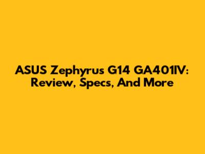 ASUS Zephyrus G14 GA401IV: Review, Specs, And More
