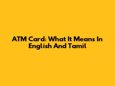 ATM Card: What It Means In English And Tamil