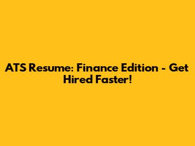 ATS Resume: Finance Edition - Get Hired Faster!