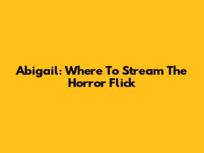 Abigail: Where To Stream The Horror Flick