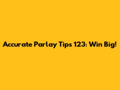 Accurate Parlay Tips 123: Win Big!