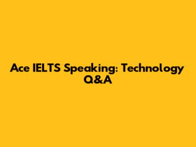 Ace IELTS Speaking: Technology Q&A