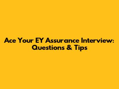 Ace Your EY Assurance Interview: Questions & Tips