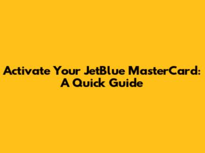Activate Your JetBlue MasterCard: A Quick Guide