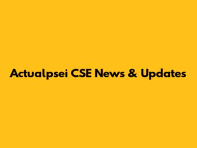 Actualpsei CSE News & Updates