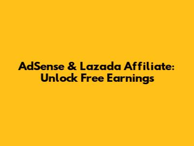 AdSense & Lazada Affiliate: Unlock Free Earnings