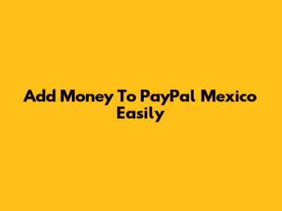 Add Money To PayPal Mexico Easily