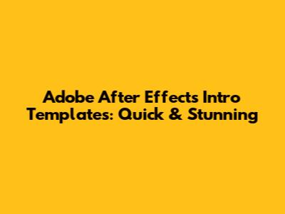 Adobe After Effects Intro Templates: Quick & Stunning