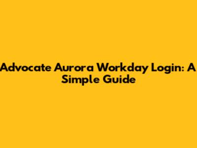Advocate Aurora Workday Login: A Simple Guide