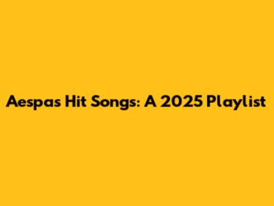 Aespa's Hit Songs: A 2025 Playlist