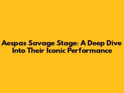 Aespa's Savage Stage: A Deep Dive Into Their Iconic Performance