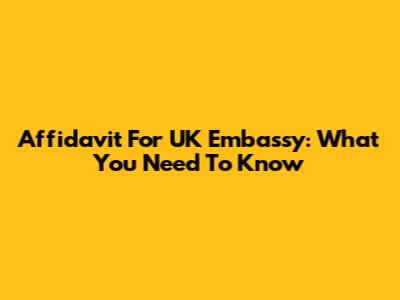 Affidavit For UK Embassy: What You Need To Know