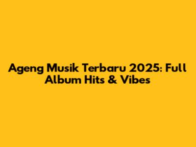 Ageng Musik Terbaru 2025: Full Album Hits & Vibes