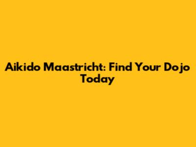 Aikido Maastricht: Find Your Dojo Today