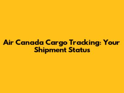 Air Canada Cargo Tracking: Your Shipment Status
