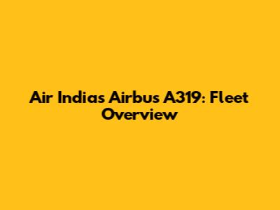 Air India's Airbus A319: Fleet Overview