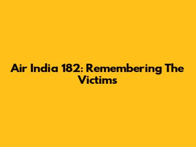 Air India 182: Remembering The Victims
