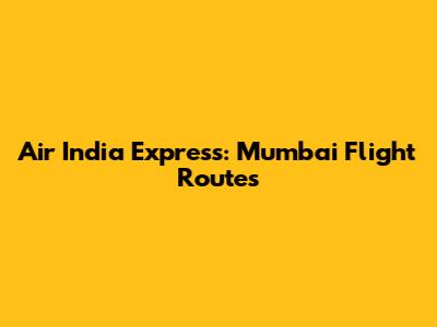 Air India Express: Mumbai Flight Routes