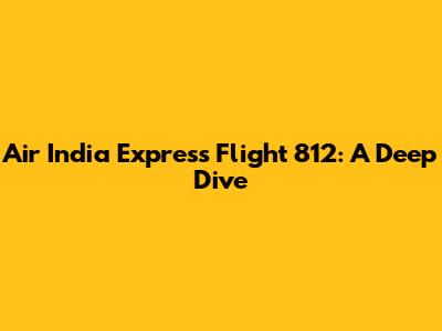 Air India Express Flight 812: A Deep Dive