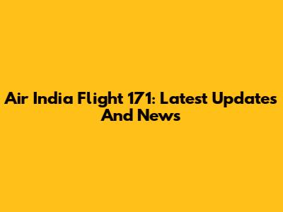 Air India Flight 171: Latest Updates And News