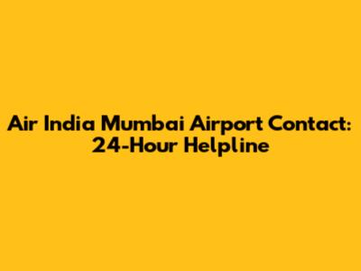 Air India Mumbai Airport Contact: 24-Hour Helpline