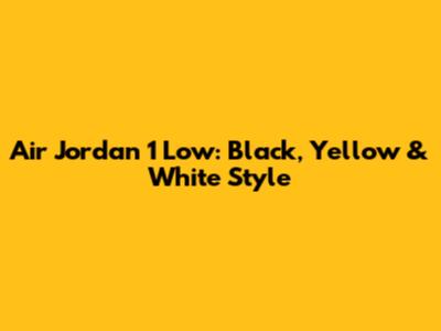 Air Jordan 1 Low: Black, Yellow & White Style