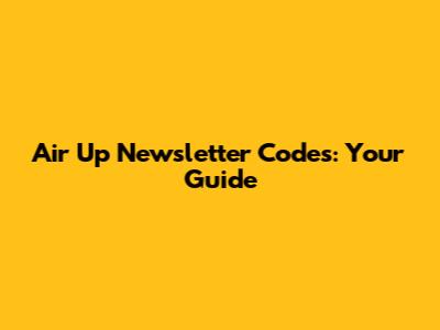 Air Up Newsletter Codes: Your Guide